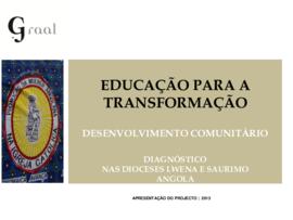 Educação para a transformação. Desenvolvimento comunitário (diagnóstico nas dioceses Luena e Saurino, Angola)